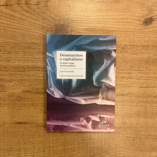 Desamarmos o capitalismo. O amor como acción política
