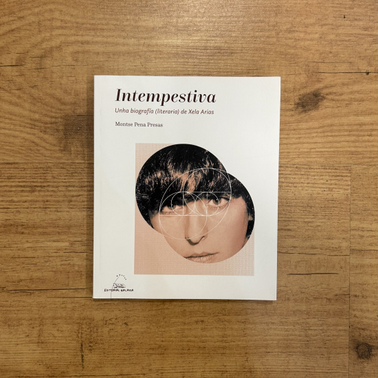 Intempestiva. Unha biografía ( literaria ) de Xela Arias