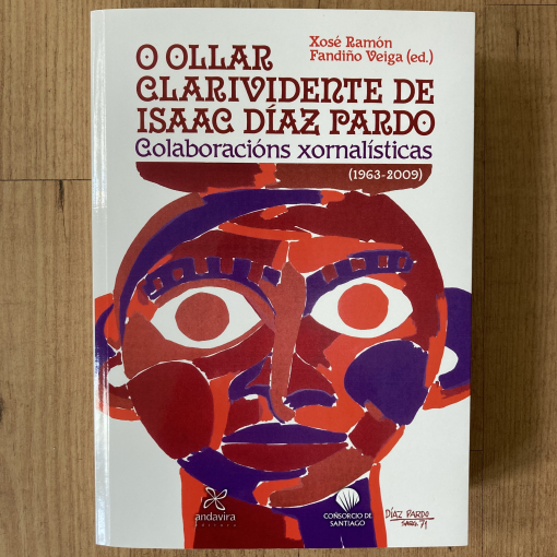 O ollar clarividente de Isaac Díaz Pardo. Colaboracións xornalísticas.  (1963-2009)