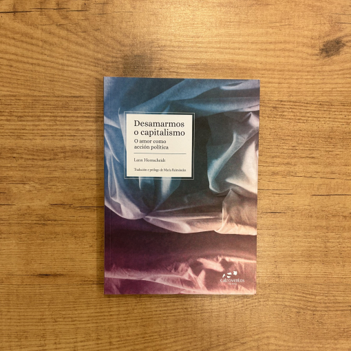 Desamarmos o capitalismo. O amor como acción política